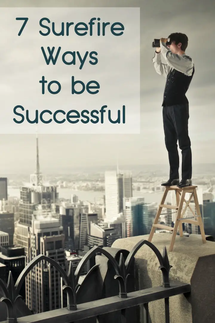 7 Surefire Ways to be Successful ~