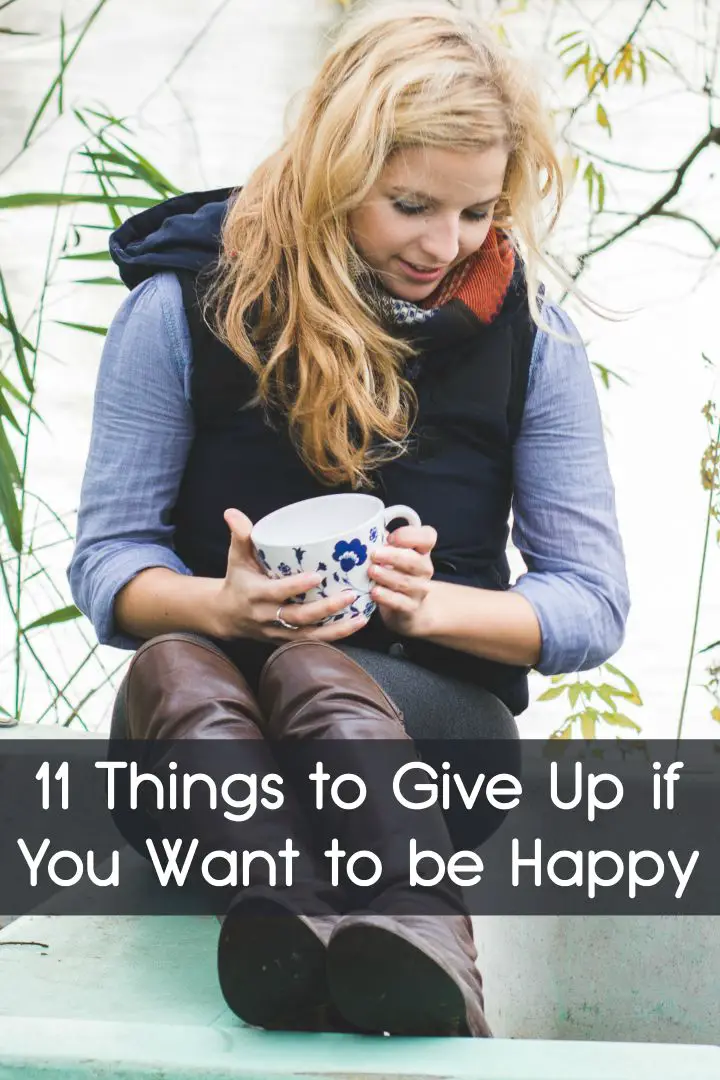 11 Things to Give Up if You Want to be Happy ~