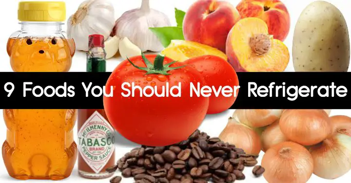 9 Foods You Should Never Refrigerate 4953